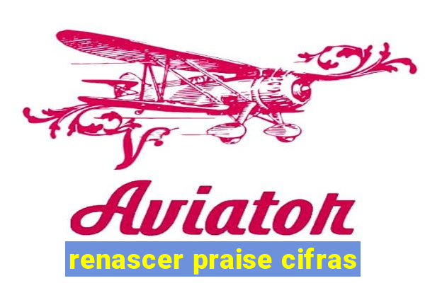 renascer praise cifras